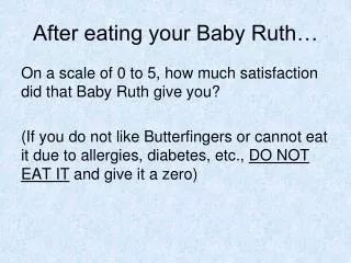 After eating your Baby Ruth…
