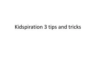 Kidspiration 3 tips and tricks