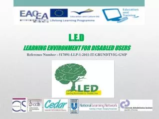 L.E.D LEARNING ENVIRONMENT FOR DISABLED USERS Reference Number : 517891-LLP-1-2011-IT-GRUNDTVIG-GMP