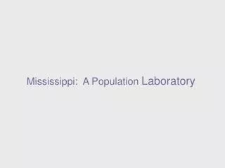 Mississippi: A Population Laboratory