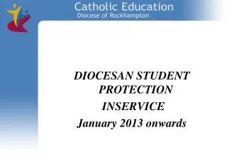 DIOCESAN STUDENT PROTECTION INSERVICE January 2013 onwards