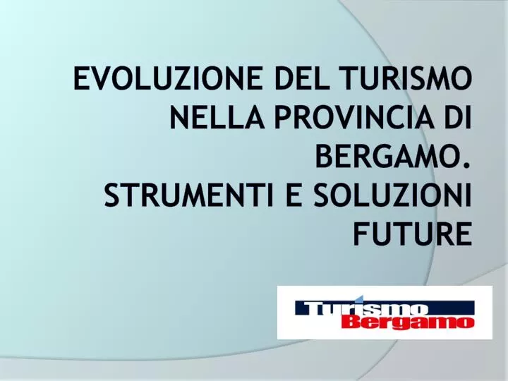 evoluzione del turismo nella provincia di bergamo strumenti e soluzioni future