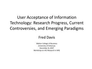 User Acceptance of Information Technology: Research Progress, Current Controversies, and Emerging Paradigms