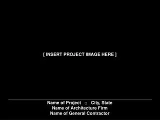 Name of Project ? City, State Name of Architecture Firm Name of General Contractor