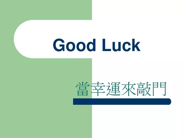 good luck