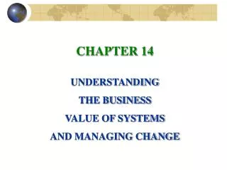 CHAPTER 14 UNDERSTANDING THE BUSINESS VALUE OF SYSTEMS AND MANAGING CHANGE