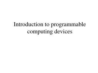 Introduction to programmable computing devices