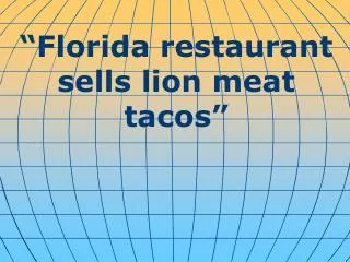 “Florida restaurant sells lion meat tacos”