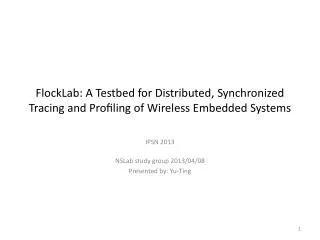FlockLab : A Testbed for Distributed, Synchronized Tracing and Proﬁling of Wireless Embedded Systems