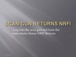 Scan Gun Returns NRFI