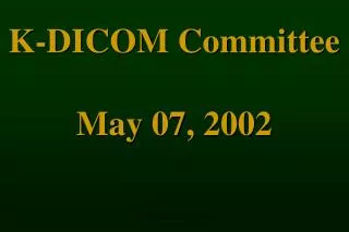 K-DICOM Committee May 07, 2002