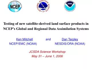Testing of new satellite-derived land surface products in NCEP’s Global and Regional Data Assimilation Systems