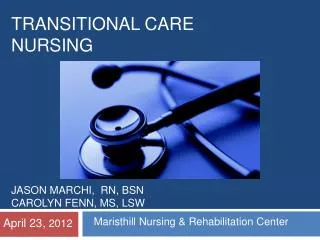 Transitional Care Nursing Jason Marchi , RN, BSN Carolyn Fenn , MS, LSW