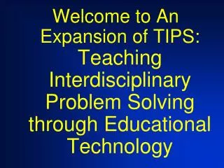 Welcome to An Expansion of TIPS: Teaching Interdisciplinary Problem Solving through Educational Technology