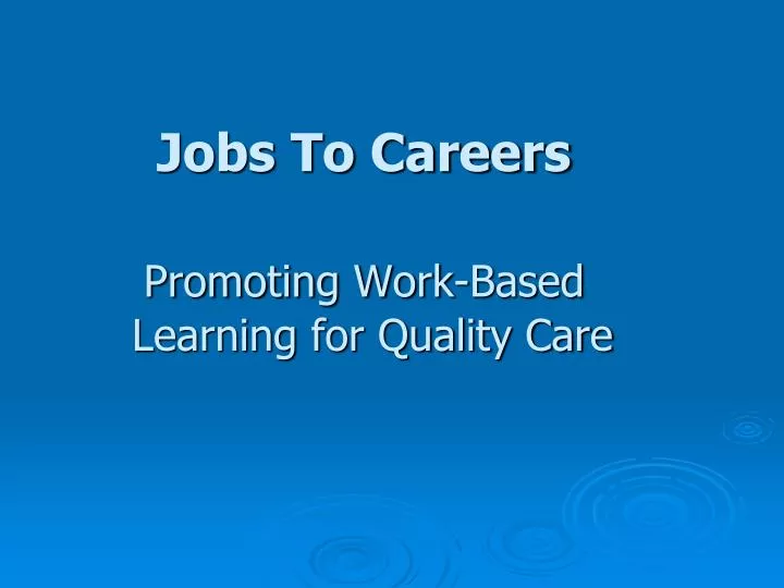 jobs to careers promoting work based learning for quality care
