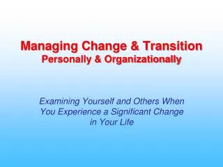 Managing Change &amp; Transition Personally &amp; Organizationally