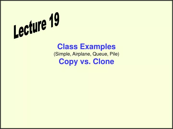 class examples simple airplane queue pile copy vs clone