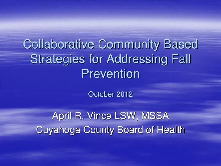 collaborative community based strategies for addressing fall prevention october 2012