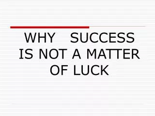 WHY SUCCESS IS NOT A MATTER OF LUCK