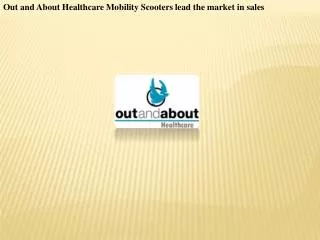 Out and About Healthcare Mobility Scooters lead the market i