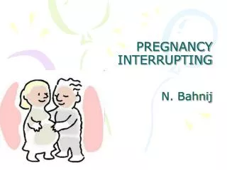 PREGNANCY INTERRUPTING N. Bahnij