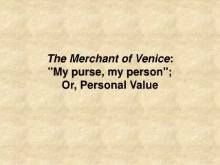 The Merchant of Venice : &quot;My purse, my person&quot;; Or, Personal Value