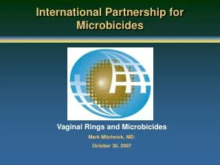 Vaginal Rings and Microbicides Mark Mitchnick, MD. October 30, 2007