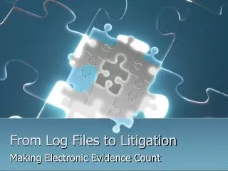 From Log Files to Litigation
