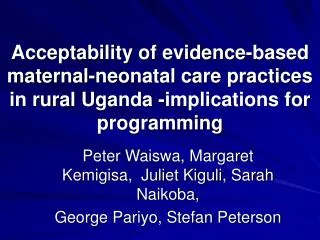 Acceptability of evidence-based maternal-neonatal care practices in rural Uganda -implications for programming