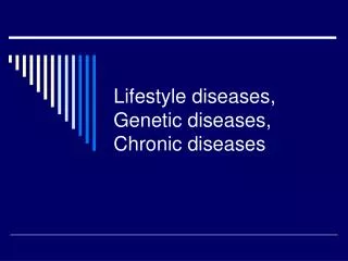 Lifestyle diseases, Genetic diseases, Chronic diseases