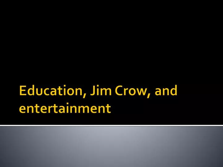 education jim crow and entertainment