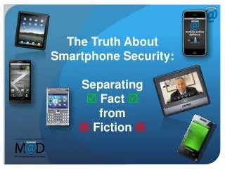 The Truth About Smartphone Security: Separating ? Fact ? from ? Fiction ?