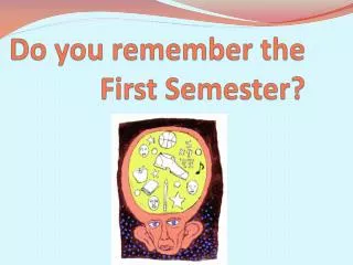 Do you remember the First Semester?