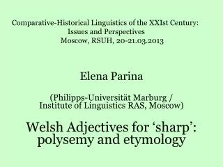Elena Parina ( Philipps-Universität Marburg / Institute of Linguistics RAS, Moscow) Welsh Adjectives for ‘sharp’: pol