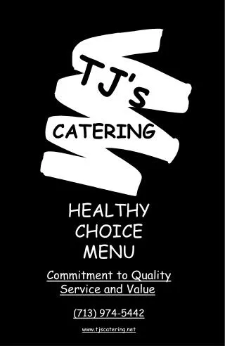 HEALTHY CHOICE MENU Commitment to Quality Service and Value (713) 974-5442 www.tjscatering.net