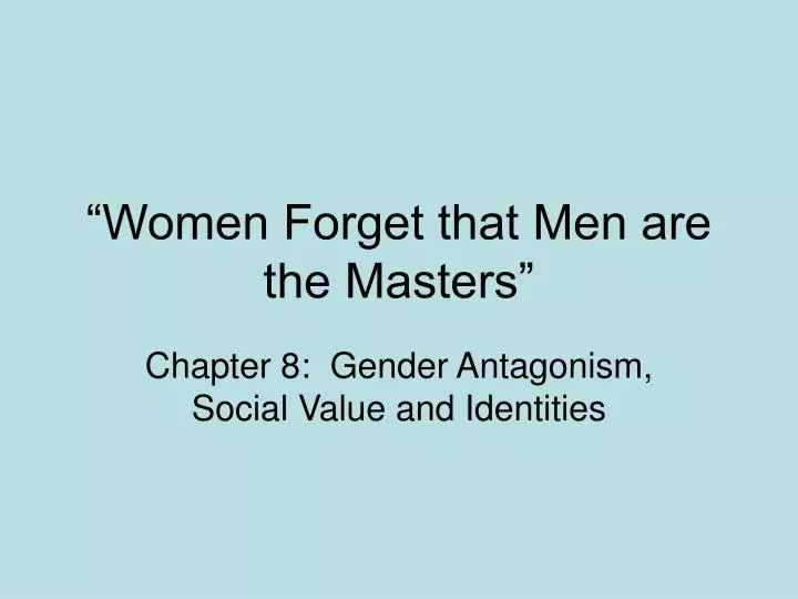 women forget that men are the masters