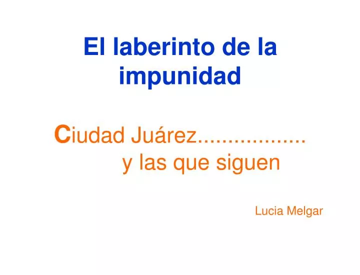 el laberinto de la impunidad c iudad ju rez y las que siguen lucia melgar