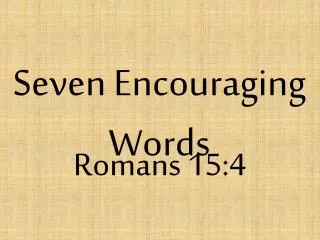 Seven Encouraging Words