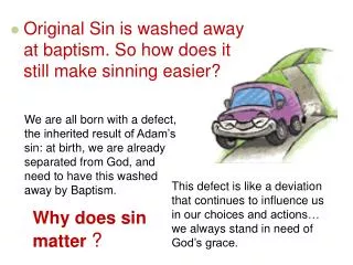 Original Sin is washed away at baptism. So how does it still make sinning easier?