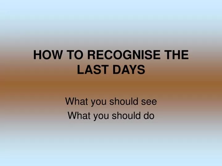 how to recognise the last days