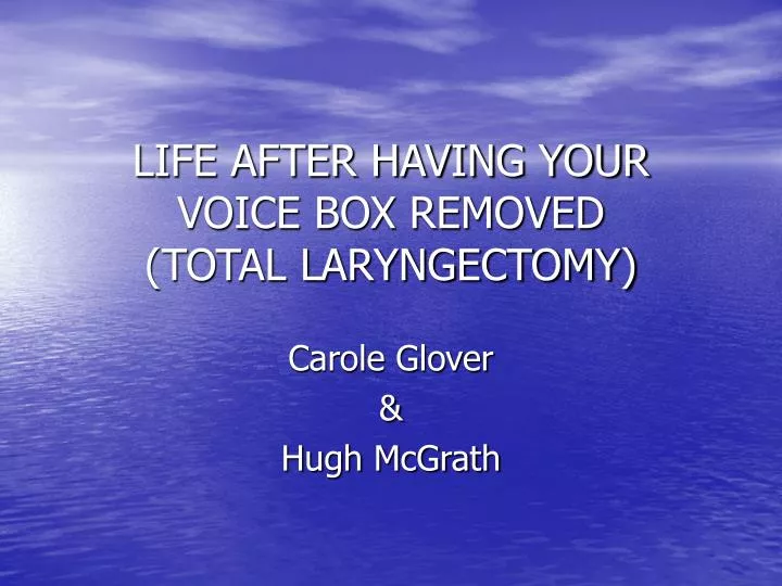 life after having your voice box removed total laryngectomy