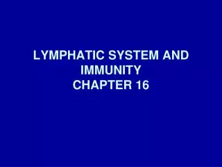 LYMPHATIC SYSTEM AND IMMUNITY CHAPTER 16