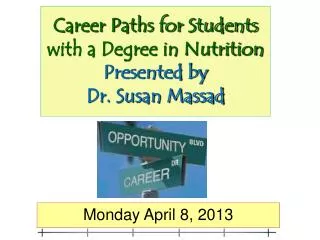 Career Paths for Students with a Degree in Nutrition Presented by Dr. Susan Massad