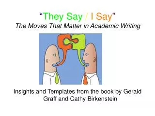 “ They Say / I Say ” The Moves That Matter in Academic Writing