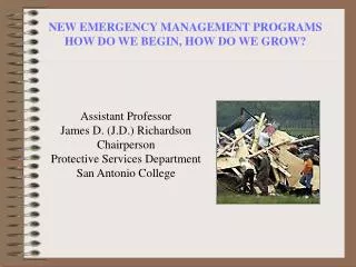 NEW EMERGENCY MANAGEMENT PROGRAMS HOW DO WE BEGIN, HOW DO WE GROW?
