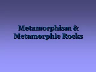Metamorphism &amp; Metamorphic Rocks