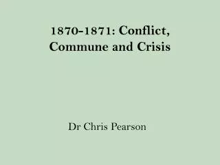 1870-1871: Conflict, Commune and Crisis