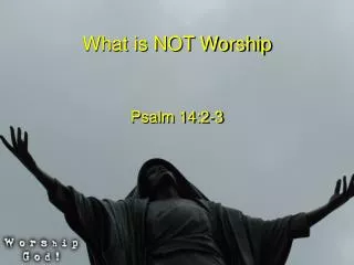What is NOT Worship