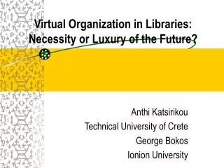 Virtual Organization in Libraries: Necessity or Luxury of the Future?