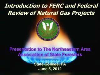Introduction to FERC and Federal Review of Natural Gas Projects